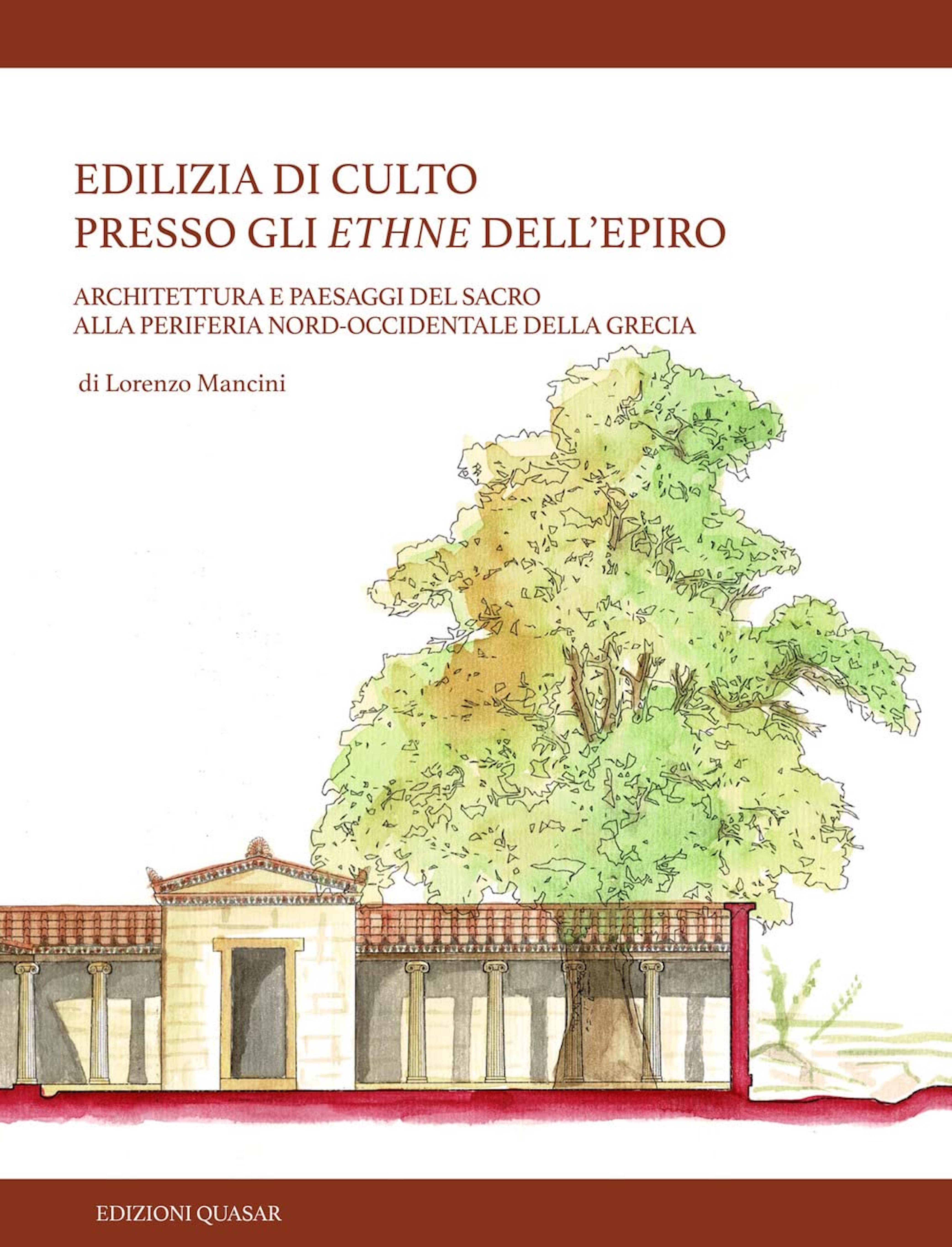 Lorenzo Mancini, Edilizia di culto presso gli ethne dell’Epiro. Architettura e paesaggi del sacro alla periferia nord-occidentale della Grecia, Quasar, Roma 2021| Book review